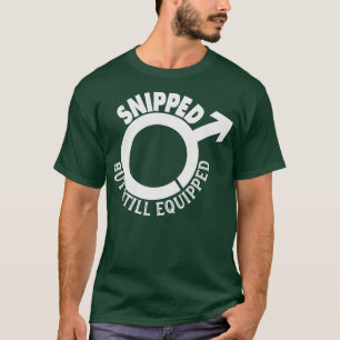 Camiseta Snipped But Still Equipped Funny Vesectomy  For A 