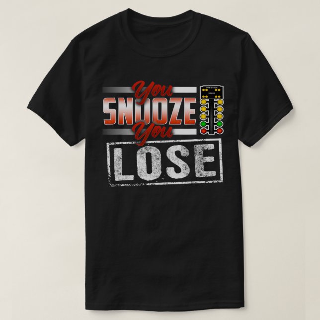 Camiseta Snooze Você Perder Engraçado Corrida De Arrasto (Frente do Design)
