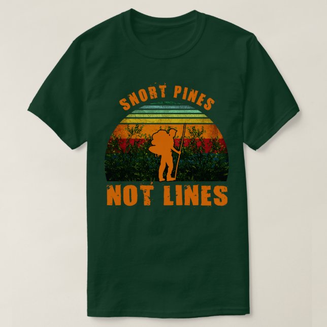 Camiseta Snort Pines Not Lines Engraçado (Frente do Design)