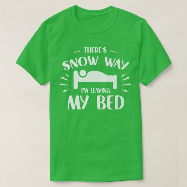 Camiseta Snow Way I'm Saving My Bed Winter Season Holidays (Frente do Design)
