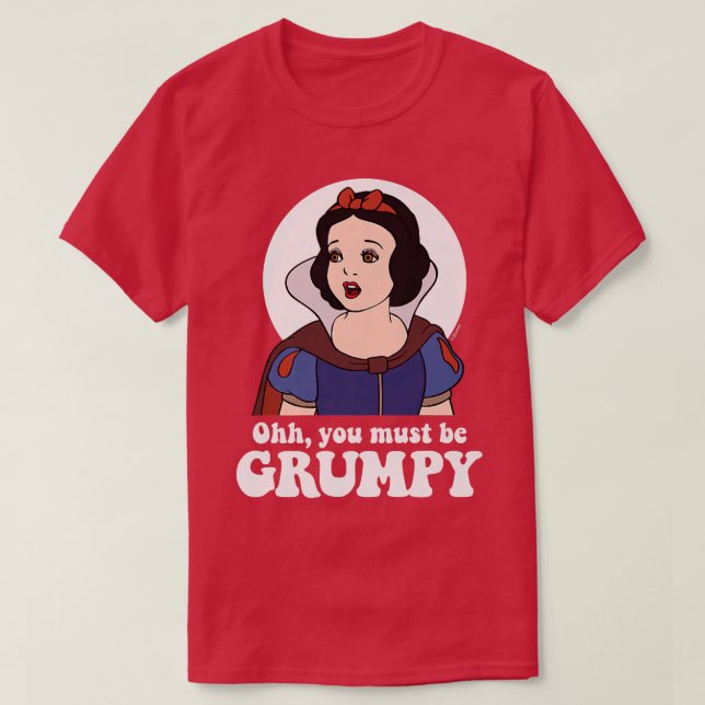Camiseta Snow White  Ooh, You Must Be Grumpy  (Frente do Design)