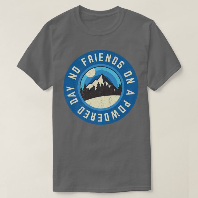 Camiseta Snowboard Engraçado Sem Amigos Em Um Dia Em Pó (Frente do Design)