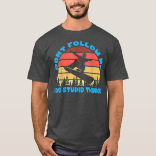 Camiseta Snowboard Não me siga Eu faço coisas estúpidas