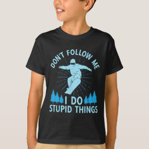 Camiseta Snowboard Não me siga Eu faço coisas estúpidas Sno