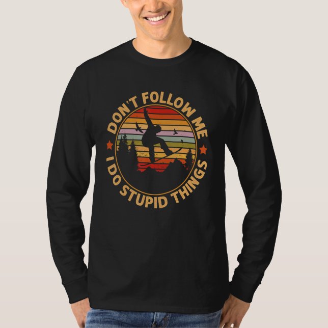 Camiseta Snowboarding  Don't Follow Me I Do Stupid Things (Frente)