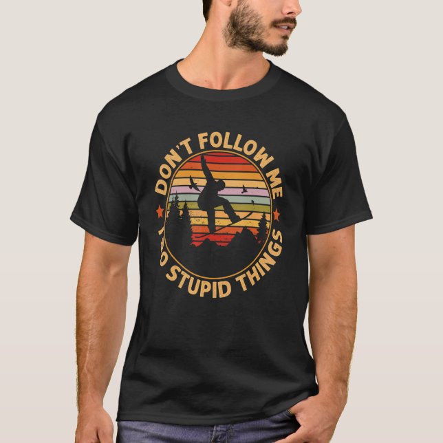 Camiseta Snowboarding  Don't Follow Me I Do Stupid Things (Frente)