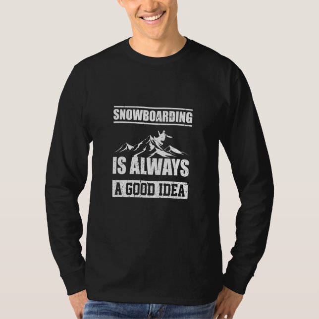 Camiseta Snowboarding Is Always A good Idea Snowboarder (Frente)