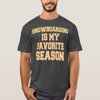 Camiseta Snowboarding Is My Favorite Season Snowboarder 