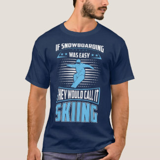 Camiseta Snowboarding Was Easy They'll Call It Skiing For S