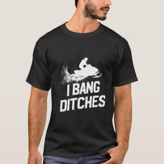 Camiseta Snowmobile I Bang Ditches Snowmobiling