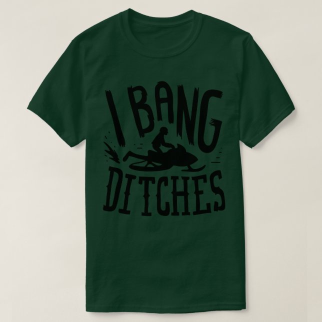 Camiseta Snowmobiling I Bang Ditsches (Frente do Design)