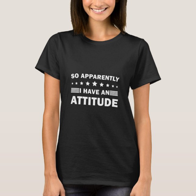Camiseta So Apparently I Have An Attitude Funny (Frente)