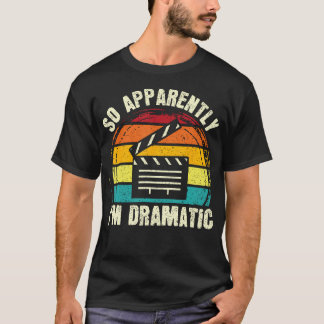 Camiseta So Apparently I'M Dramatic Musical Drama Lover The