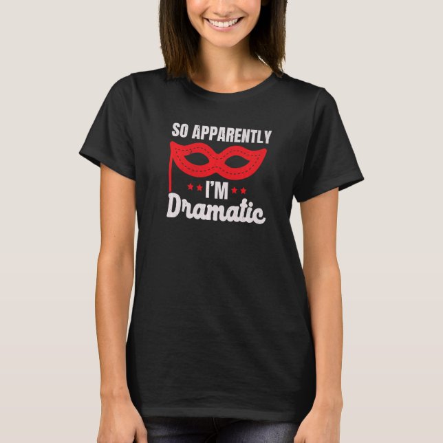 Camiseta So Apparently I'm Dramatic Performer Artist Acting (Frente)