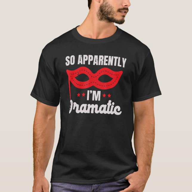 Camiseta So Apparently I'm Dramatic Performer Artist Acting (Frente)