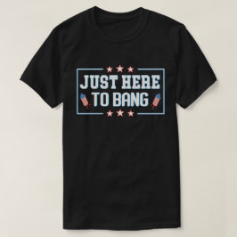 Camiseta Só aqui para Bang Funny Fireworks 4 de julho