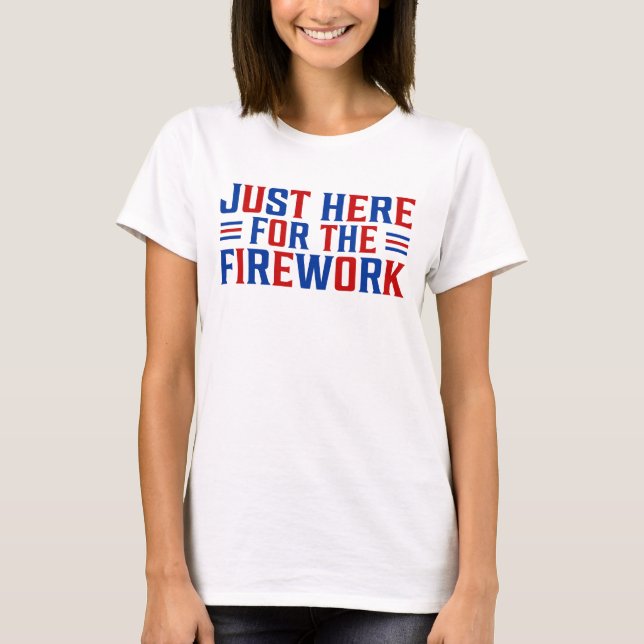 Camiseta Só Aqui Para Os Fogos De Artifício Engraçados Para (Frente)