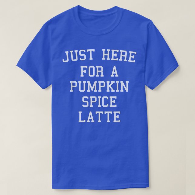 Camiseta Só Aqui Para Um Pumpkin Spice No outono Se (Frente do Design)