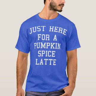 Camiseta Só Aqui Para Um Pumpkin Spice No outono Se