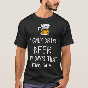 Camiseta Só bebo cerveja nos dias que terminam em Y Beer