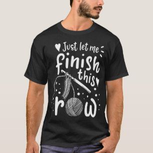 Camiseta Só Deixe-me Terminar Esta Fileira Engraçado Crochê