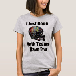Camiseta Só Espero Que Ambas As Equipes Se Divirtam.