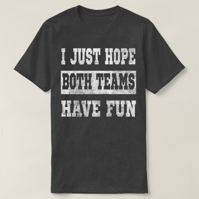 Camiseta Só Espero Que Ambas As Equipes Se Divirtam Com Eng (Frente do Design)