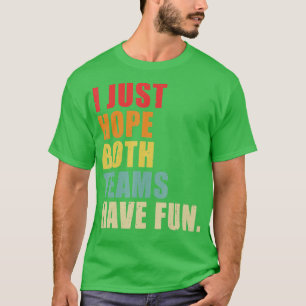 Camiseta Só Espero Que Ambas As Equipes Se Divirtam Engraça