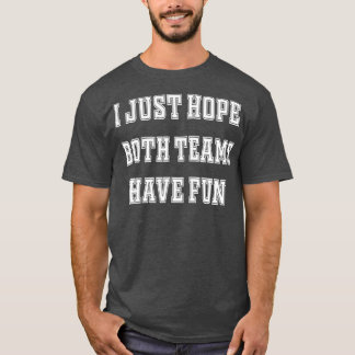 Camiseta Só Espero Que Ambas As Equipes Se Divirtam Engraça