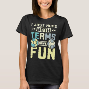 Camiseta Só espero que ambos os times se divirtam com o han