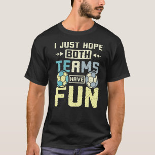 Camiseta Só espero que ambos os times se divirtam com o han