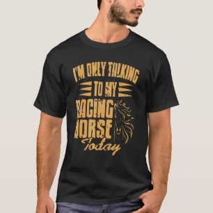 Camiseta Só estou a falar com o meu Cavalo de Corrida hoje 