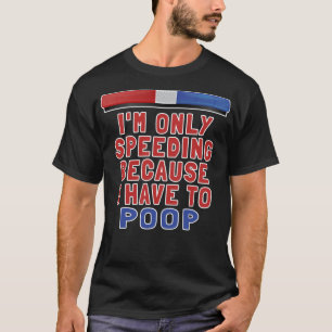 Camiseta Só estou acelerando porque tenho que fazer cocô -