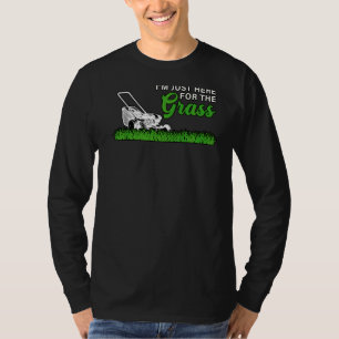 Camiseta Só estou aqui para a Grass Lawn Mower Hobby Garde