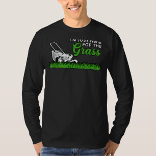 Camiseta Só estou aqui para a Grass Lawn Mower Hobby Garde