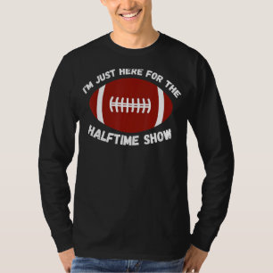 Camiseta Só estou aqui para a metade do show americano