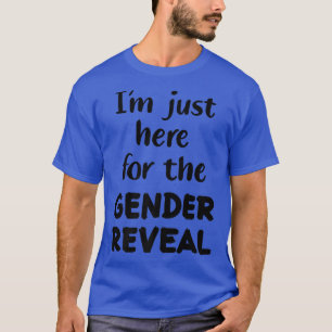 Camiseta Só estou aqui para a Revelação de Gênero