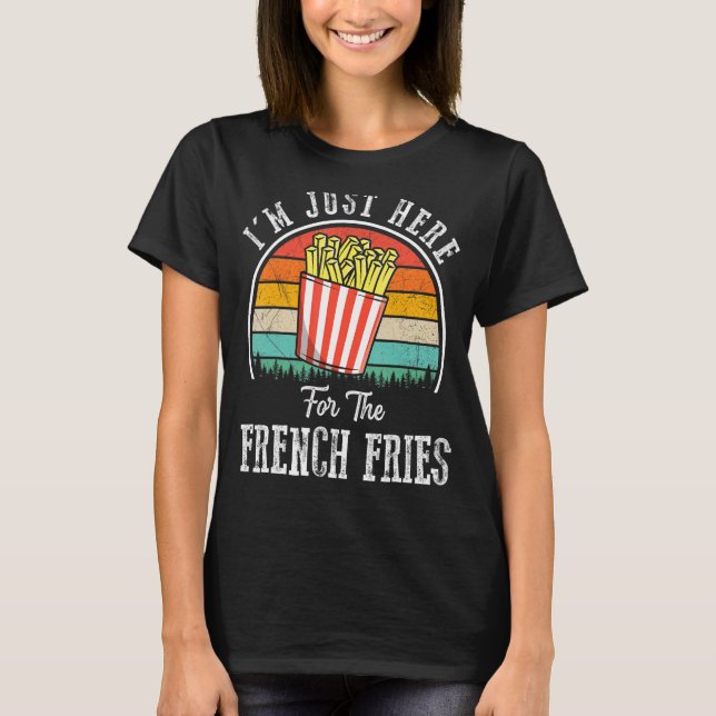 Camiseta Só estou aqui para as Fries Foodie French Fries R (Frente)