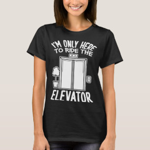 Camiseta Só estou aqui para dirigir o elevador levante I