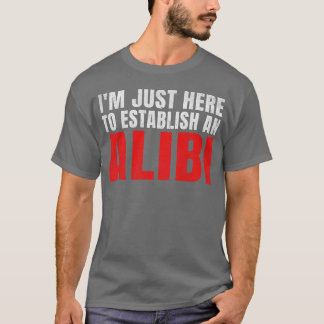 Camiseta Só estou aqui para estabelecer um retrato do Alibi