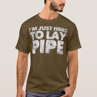 Camiseta Só Estou Aqui Para Lay Pipe Encanando Engraçado