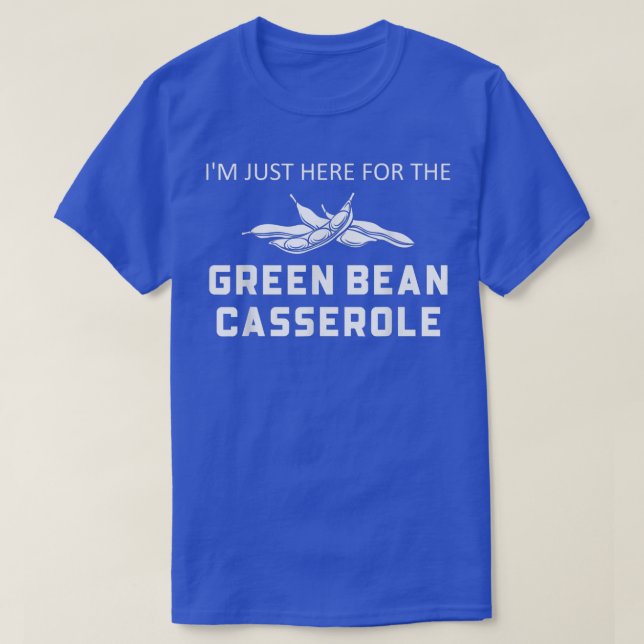 Camiseta Só estou aqui para o Green Bean Casserole. (Frente do Design)