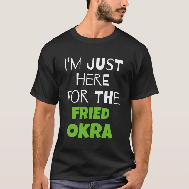 Camiseta Só Estou Aqui Para O Okra Fried (Frente)