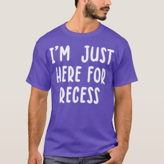 Camiseta Só Estou Aqui Para O Recess