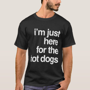 Camiseta Só estou aqui para os cachorros quentes, engraçado
