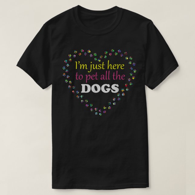 Camiseta Só estou aqui para pôr todos os Cachorros Engraçad (Frente do Design)