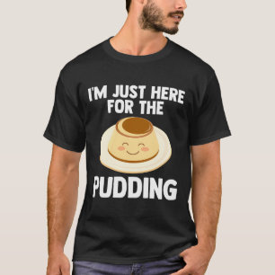 Camiseta Só Estou Aqui Para Pudim Pudim Aholic Amor Pudd