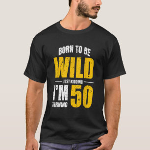 Camiseta Só estou brincando, virando 50 50º Aniversário Eng