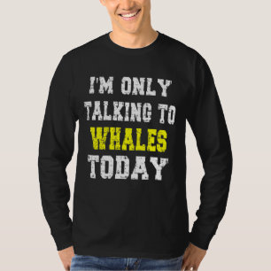 Camiseta "Só estou falando com baleias hoje" Pet Phrase