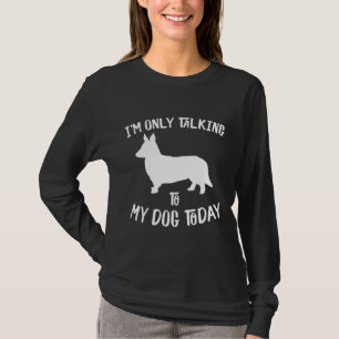 Camiseta Só Estou Falando Com Meu Cachorro De Cardigan Wels